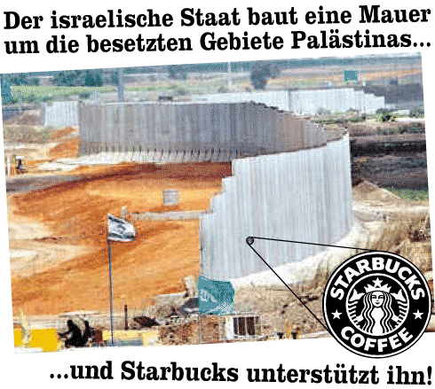 Der israelische Staat baut eine Mauer um die besetzten Gebiete Palästinas...und Starbucks unterstützt ihn!
